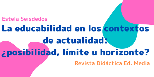 La educabilidad en los contextos de actualidad: ¿posibilidad, límite u horizonte?