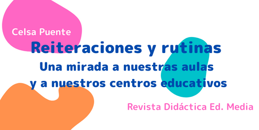 Reiteraciones y rutinas Una mirada a nuestras aulas y a nuestros centros educativos