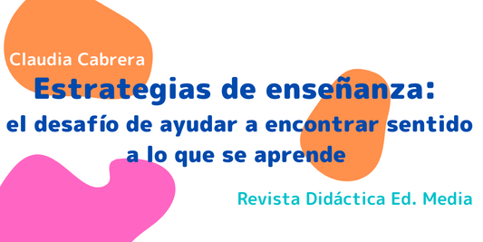 Estrategias de enseñanza: el desafío de ayudar a encontrar sentido a lo que se aprende