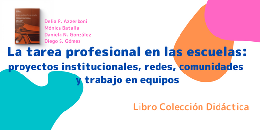 La tarea profesional en las escuelas: proyectos institucionales, redes, comunidades y trabajo en equipos
