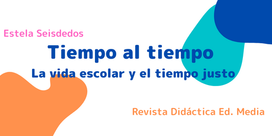 Tiempo al tiempo La vida escolar y el tiempo justo
