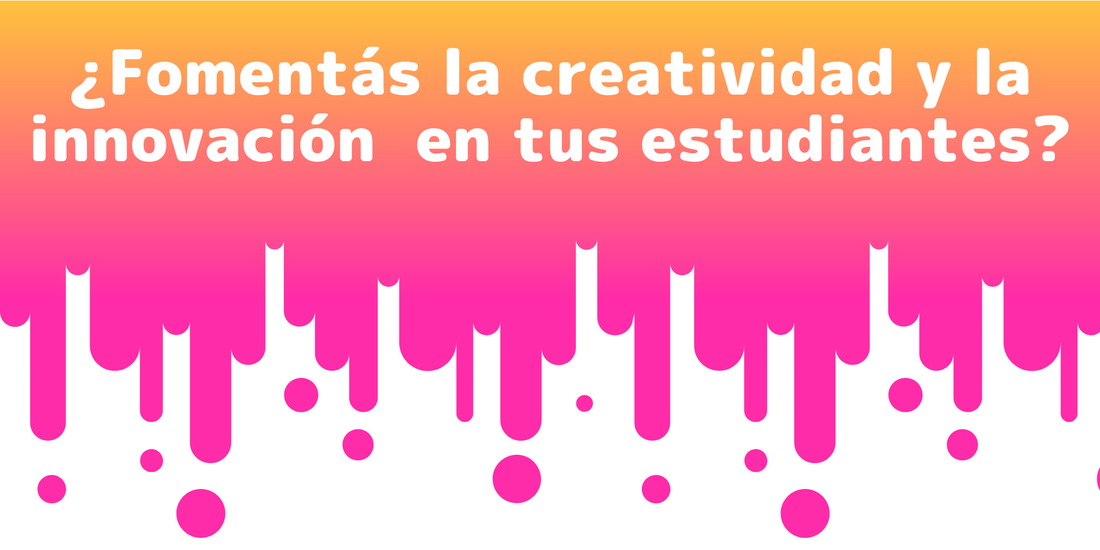 ¿Fomentás la creatividad y la innovación en tus estudiantes?