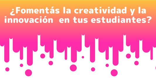 ¿Fomentás la creatividad y la innovación en tus estudiantes?