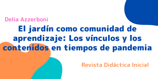 El jardín como comunidad de aprendizaje: Los vínculos y los contenidos en tiempos de pandemia