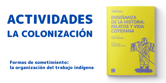 LA COLONIZACIÓN. Formas de sometimiento: la organización del trabajo indígena