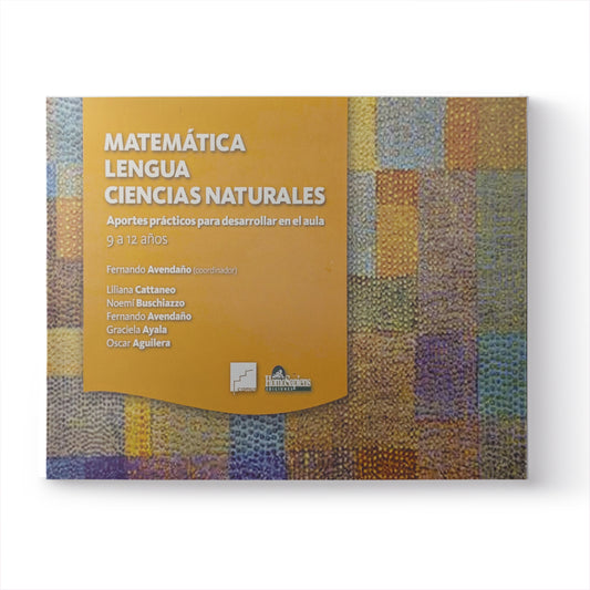 Matemática. Lengua. Ciencias Naturales. Aportes prácticos para desarrollar en el aula